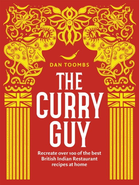 The Curry Guy: Recreate Over 100 of the Best British Indian Restaurant Recipes at Home