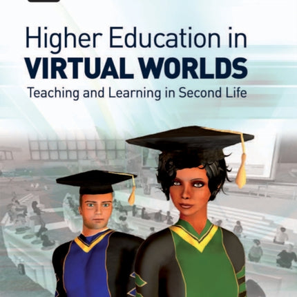 Higher Education in Virtual Worlds: Teaching and Learning in Second Life