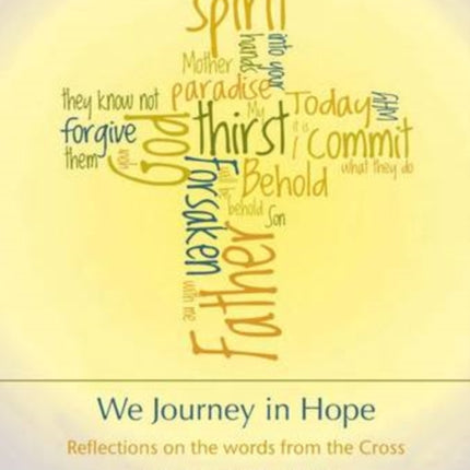 We Journey in Hope: Reflections on the Words from the Cross