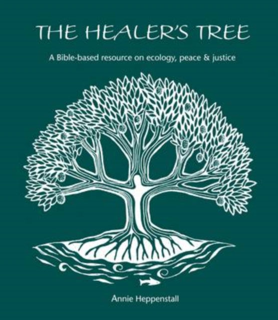 The Healer's Tree: A Bible-based Resource on Ecology, Peace and Justice