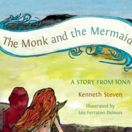 The Monk and the Mermaid: A Story from Iona, Told for Children