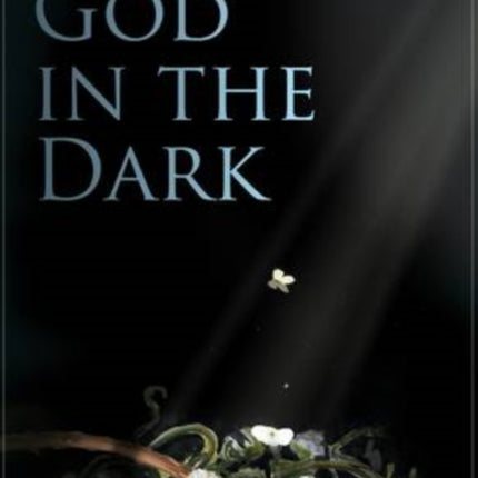 God in the Dark: Rebuilding Faith When Bad Stuff Happens