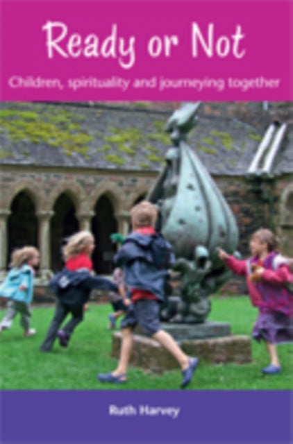 Ready or Not: Children, Spirituality and Journeying Together