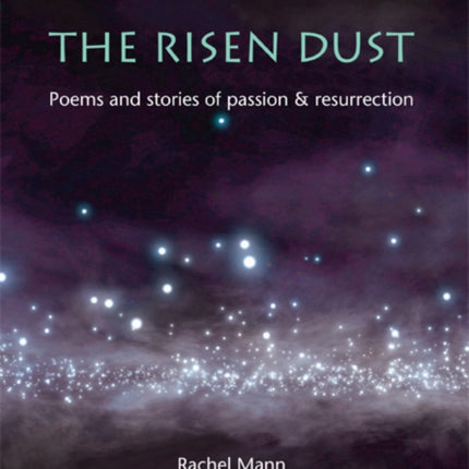 The Risen Dust: Poems and stories of passion & resurrection