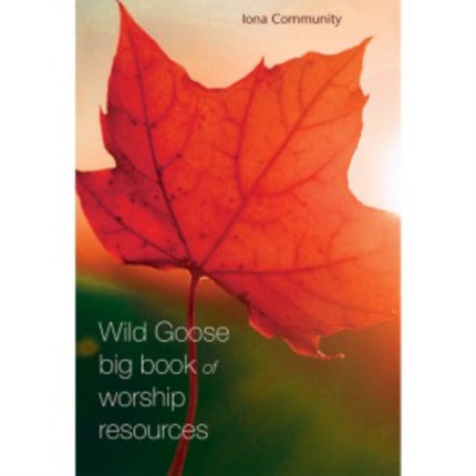 The Wild Goose Big Book of Worship Resources