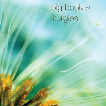 Wild Goose Big Book of Liturgies