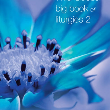 Wild Goose Big Book of Liturgies volume 2