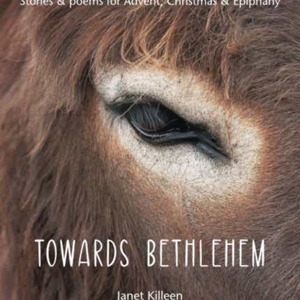 Towards Bethlehem: Stories & poems for Advent, Christmas & Epiphany