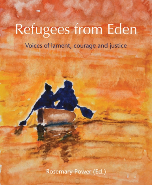 Refugees from Eden: Voices of lament, courage and justice