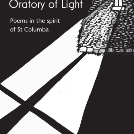 The Oratory of Light: Poems in the spirit of St Columba