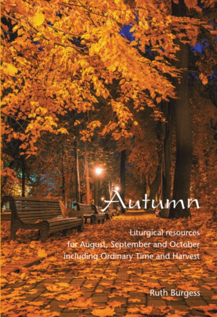 Autumn: Liturgical resources for August, September and October including Ordinary Time and Harvest