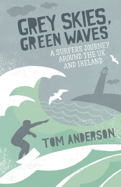 Grey Skies, Green Waves: A Surfer's Journey Around the UK and Ireland