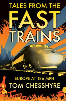 Tales from the Fast Trains: Around Europe at