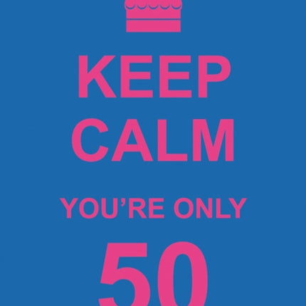 Keep Calm You're Only 50