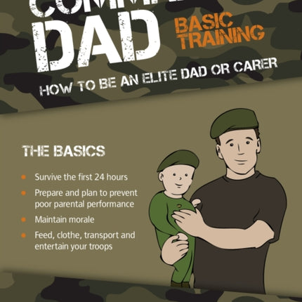 Commando Dad: Basic Training: How to be an Elite Dad or Carer. From Birth to Three Years