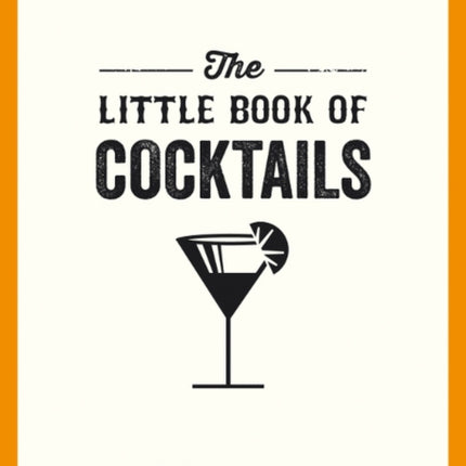 The Little Book of Cocktails: Modern and Classic Recipes and Party Ideas for Fun Nights with Friends