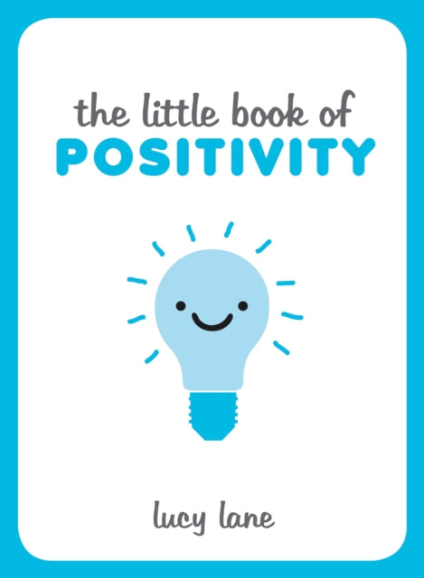 The Little Book of Positivity: Helpful Tips and Uplifting Quotes to Help Your Inner Optimist Thrive