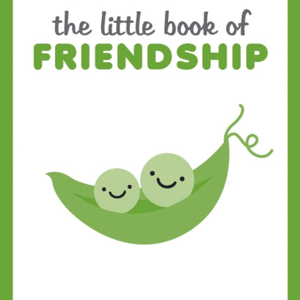 The Little Book of Friendship: A Celebration of Friends and Advice on How to Nurture Friendship