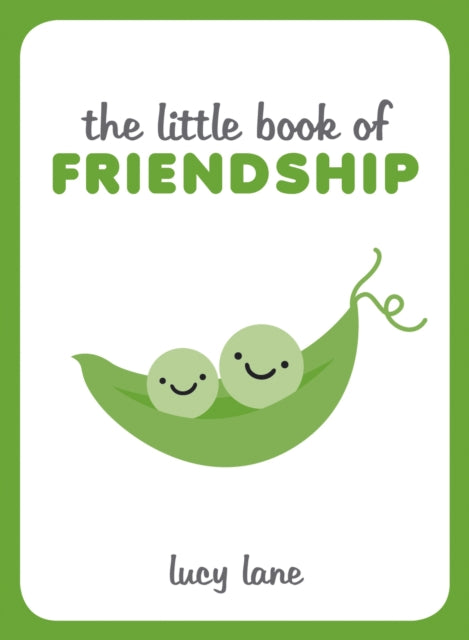 The Little Book of Friendship: A Celebration of Friends and Advice on How to Nurture Friendship