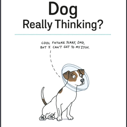 What Is Your Dog Really Thinking?: Funny Advice and Hilarious Cartoons to Help You Understand What Your Dog is Trying to Tell You