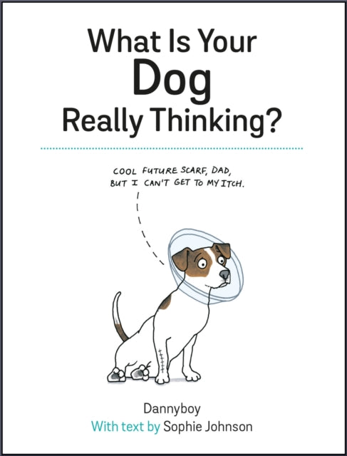 What Is Your Dog Really Thinking?: Funny Advice and Hilarious Cartoons to Help You Understand What Your Dog is Trying to Tell You