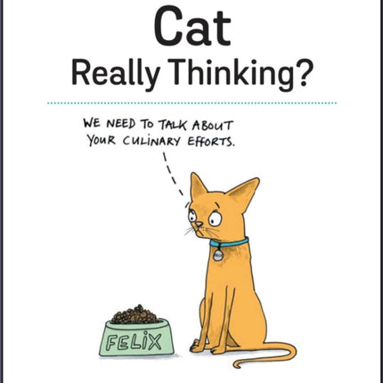 What Is Your Cat Really Thinking?: Funny Advice and Hilarious Cartoons to Help You Understand What Your Cat is Trying to Tell You