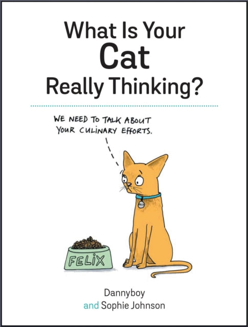 What Is Your Cat Really Thinking?: Funny Advice and Hilarious Cartoons to Help You Understand What Your Cat is Trying to Tell You