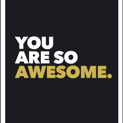 You Are So Awesome: Positive Quotes and Affirmations for Encouragement