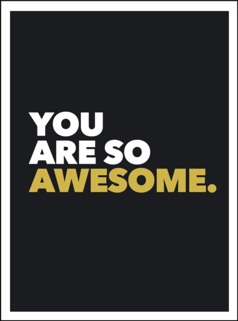 You Are So Awesome: Positive Quotes and Affirmations for Encouragement