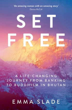 Set Free: A Life-Changing Journey from Banking to Buddhism in Bhutan