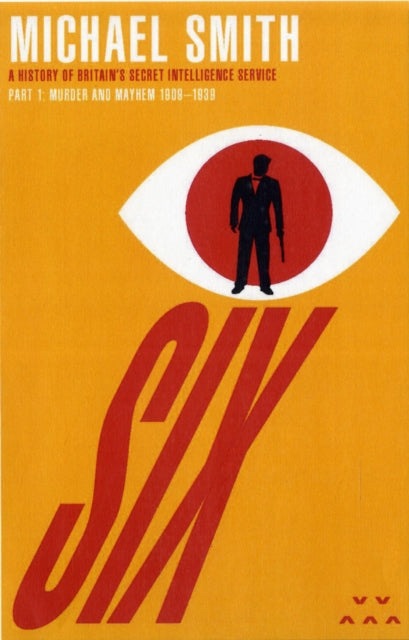 Six: A History of Britain's Secret Intelligence Service