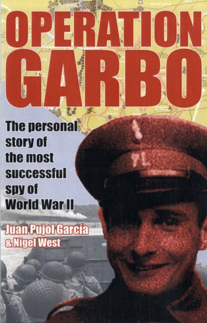 Operation Garbo: The Personal Story of the Most Successful Spy of World War II