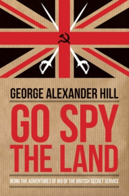 Go Spy the Land: Being the Adventures of Ik8 of the British Secret Service