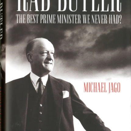 Rab Butler: The Best Prime Minister We Never Had?