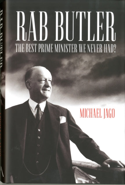 Rab Butler: The Best Prime Minister We Never Had?