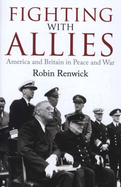 Fighting with Allies: America and Britain in Peace and War