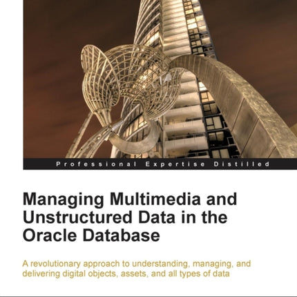 Managing Multimedia and Unstructured Data in the Oracle Database