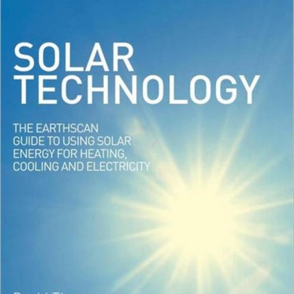 Solar Technology: The Earthscan Expert Guide to Using Solar Energy for Heating, Cooling and Electricity