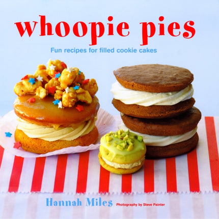 Whoopie Pies: Fun Recipes for Filled Cookie Cakes