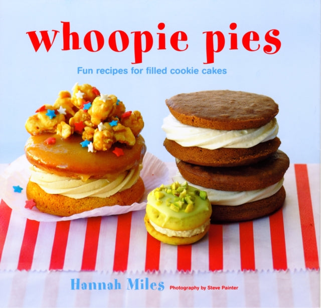 Whoopie Pies: Fun Recipes for Filled Cookie Cakes