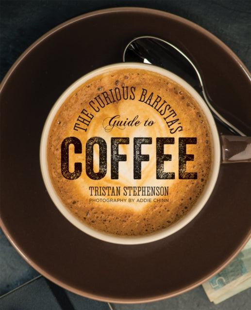 The Curious Barista’s Guide to Coffee