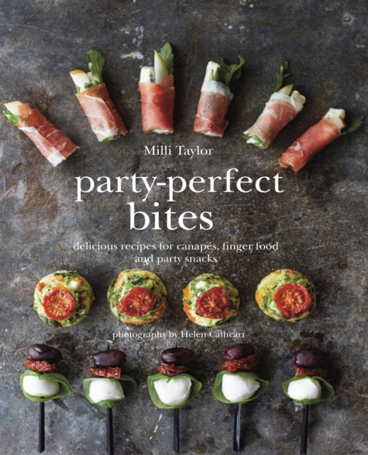 Party-Perfect Bites: Delicious Recipes for Canapés, Finger Food and Party Snacks