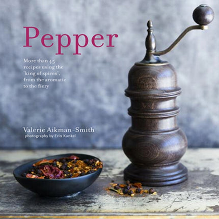 Pepper More than 45 recipes using the king of
