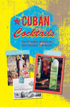 Cuban Cocktails Over 50 mojitos daiquiris and