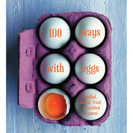 100 Ways with Eggs Boiled baked fried scrambled