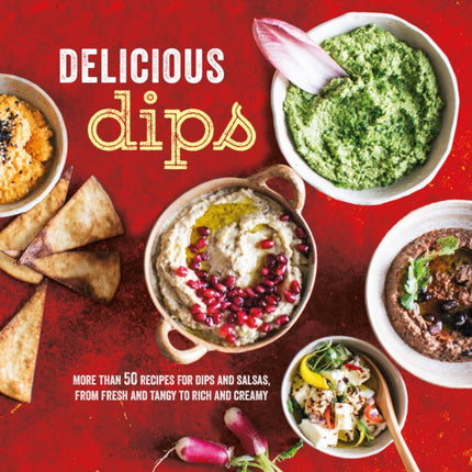 Delicious Dips: More Than 50 Recipes for Dips