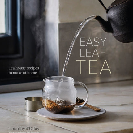 Easy Leaf Tea: Tea House Recipes to Make at Home