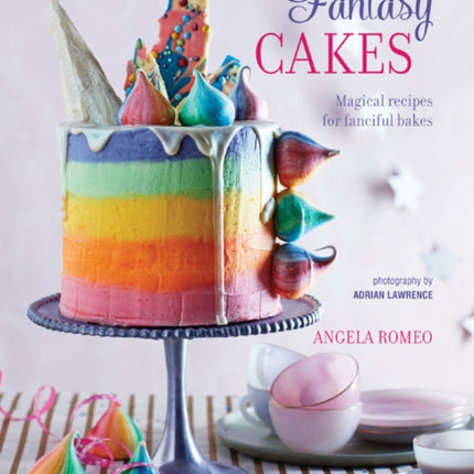 Fantasy Cakes: Magical Recipes for Fanciful Bakes