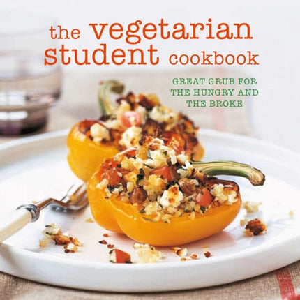 The Vegetarian Student Cookbook: Great Grub for