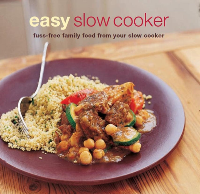 Easy Slow Cooker: Fuss-Free Food from Your Slow Cooker